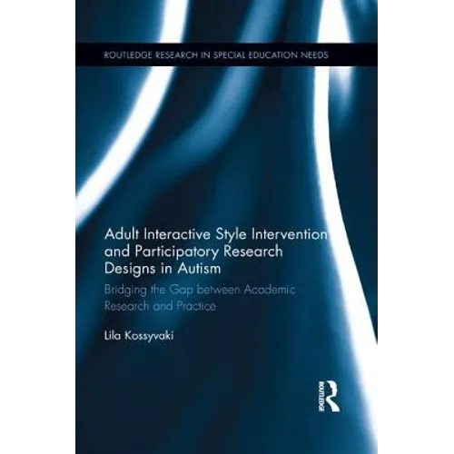 Adult Interactive Style Intervention and Participatory Research Designs in Autism: Bridging the Gap between Academic Research and Practice - Paperback