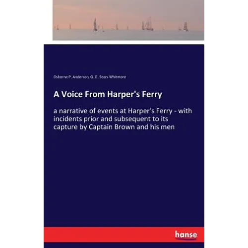 A Voice From Harper's Ferry: a narrative of events at Harper's Ferry - with incidents prior and subsequent to its capture by Captain Brown and his men - Paperback