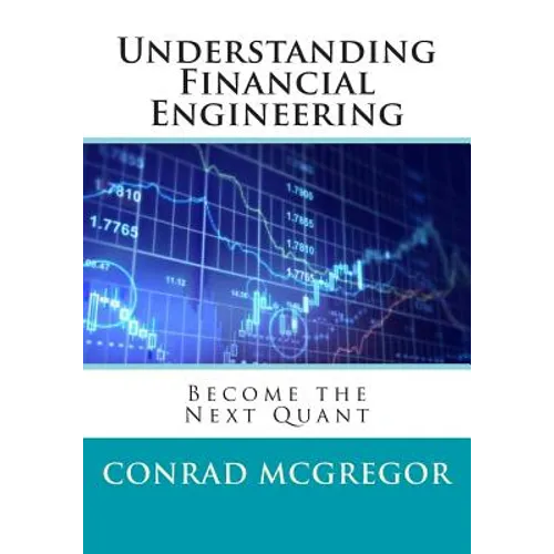 Understanding Financial Engineering: Become the Next Quant - Paperback