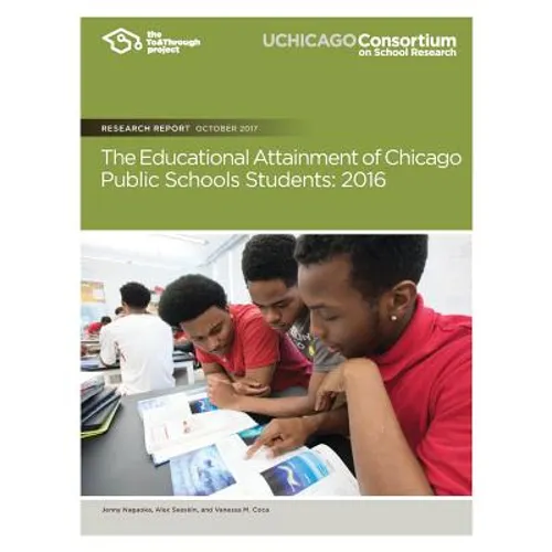 The Educational Attainment of Chicago Public Schools Students: 2016 - Paperback