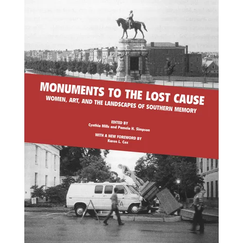 Monuments to the Lost Cause: Women, Art, And The Landscapes Of Southern Memory
