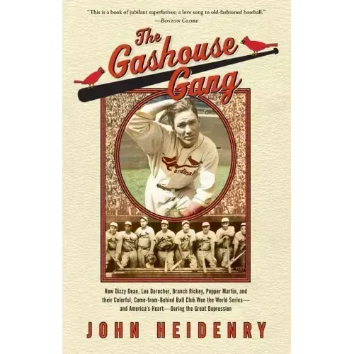 The Gashouse Gang: How Dizzy Dean, Leo Durocher, Branch Rickey, Pepper Martin, and Their Colorful, Come-From-Behind Ball Club Won the Wor - Paperback