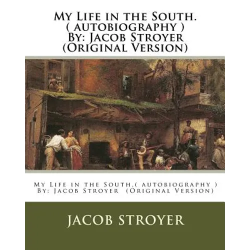 My Life in the South.( autobiography ) By: Jacob Stroyer (Original Version) - Paperback