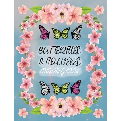 Butterflies and Flowers Coloring Book: 30 Cool Designs for Absolute Relaxation and Stress Relief - Paperback