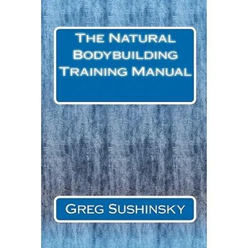 The Natural Bodybuilding Training Manual - Paperback