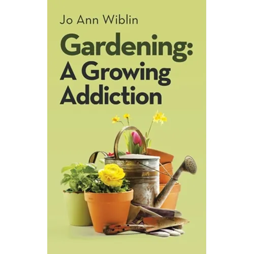 Gardening: A Growing Addiction - Paperback