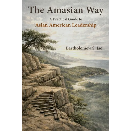 The Amasian Way: A Practical Guide for Asian American Leadership - Paperback