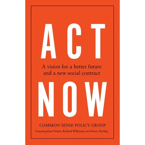 ACT Now: A Vision for a Better Future and a New Social Contract - Hardcover