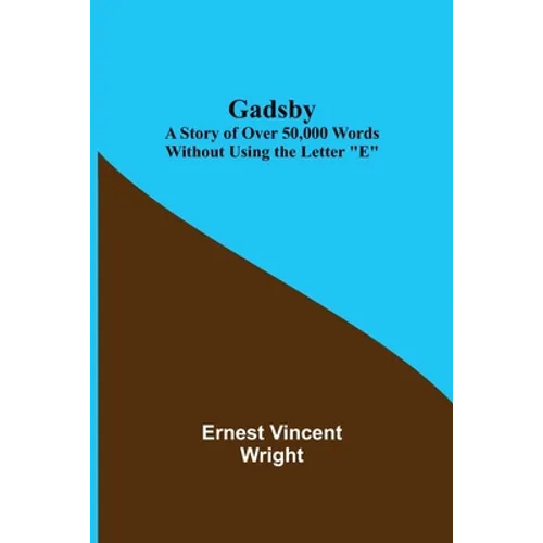 Gadsby: A Story of Over 50,000 Words Without Using the Letter 