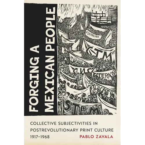 Forging a Mexican People: Collective Subjectivities in Postrevolutionary Print Culture, 1917-1968 - Paperback