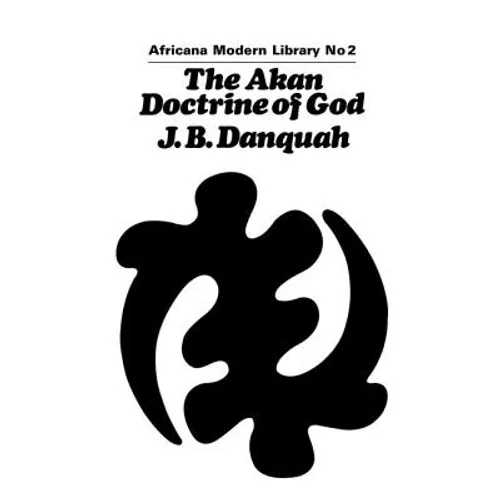 The Akan Doctrine of God: A Fragment of Gold Coast Ethics and Religion - Paperback