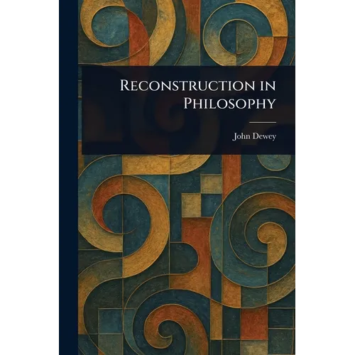 Reconstruction in Philosophy - Paperback