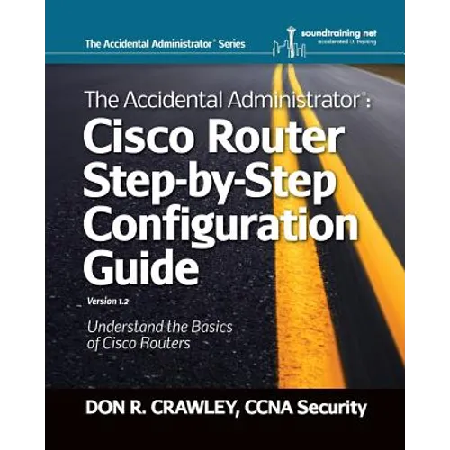 The Accidental Administrator: Cisco Router Step-by-Step Configuration Guide - Paperback
