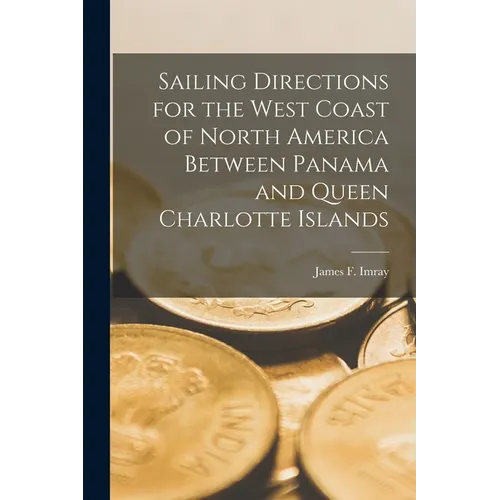Sailing Directions for the West Coast of North America Between Panama and Queen Charlotte Islands - Paperback