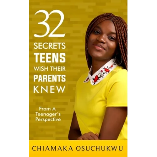 32 Secrets Teens Wish Their Parents Knew: From a Teenager's perspective - Paperback