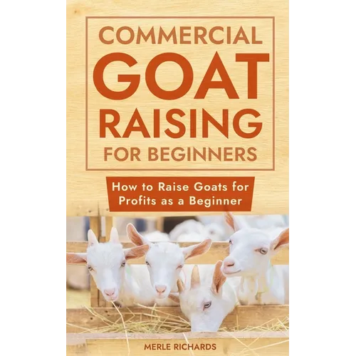 Commercial Goat Raising for Beginners: How to Raise Goats for Profits as a Beginner - Paperback
