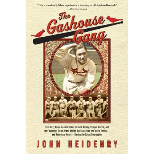 The Gashouse Gang: How Dizzy Dean, Leo Durocher, Branch Rickey, Pepper Martin, and Their Colorful, Come-from-Behind Ball Club Won the World Series-and - Paperback