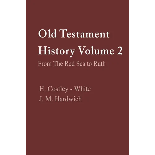 Old Testament History Volume 2: From the Red Sea to Ruth: From the Red Sea to Ruth - Paperback