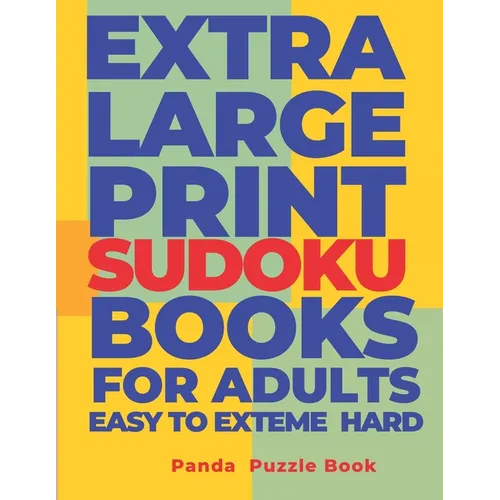 Extra Large Print Sudoku Books For Adults Easy to Extreme Hard: Sudoku In Very Large Print - Brain Games Book For Adults - Paperback