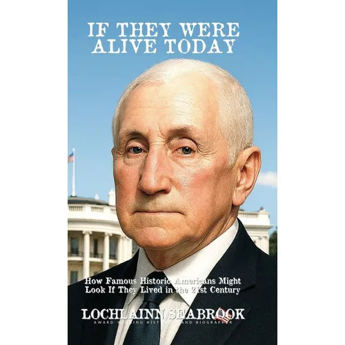 If They Were Alive Today: How Famous Historic Americans Might Look if They Lived in the 21st Century