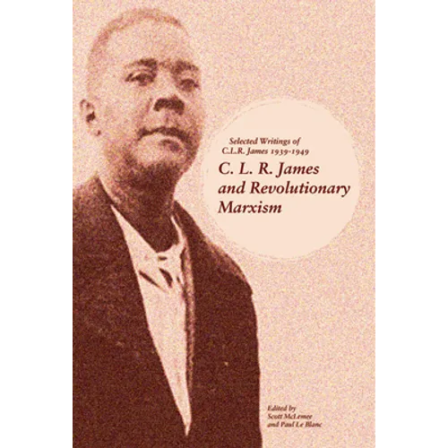 C. L. R. James and Revolutionary Marxism: Selected Writings of C.L.R. James 1939-1949 - Paperback