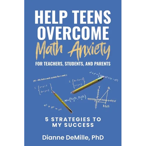Help Teens Overcome Math Anxiety for Teachers, Students, and Parents: 5 Strategies to My Success - Paperback