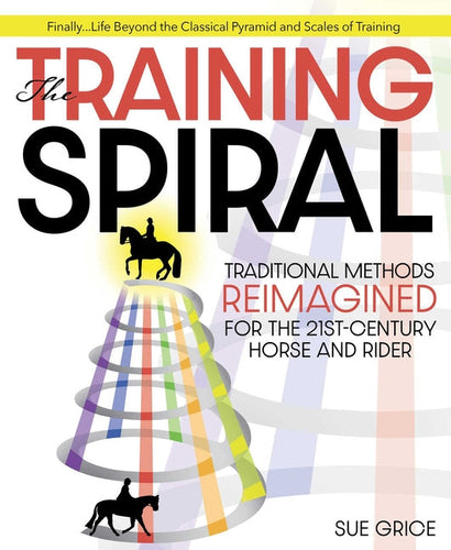 The Training Spiral: Traditional Methods Reimagined for the 21st-Century Horse and Rider - Hardcover