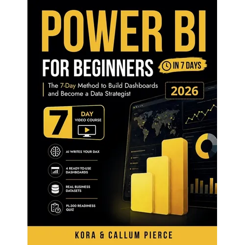 Power BI for Beginners: The 7-Day Method to Build Dashboards and Become a Data Strategist (Video Course Included) - Paperback