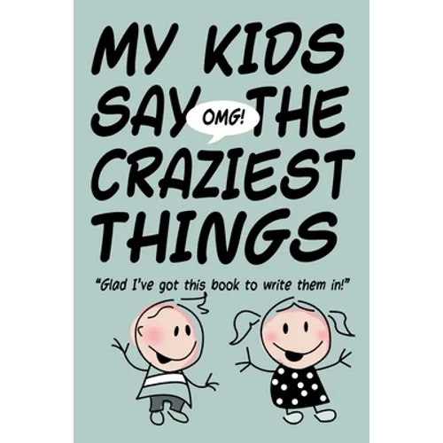 MY KIDS SAY THE CRAZIEST THINGS 
