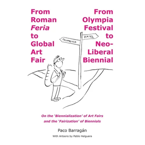 From Roman Feria to Global Art Fair / From Olympia Festival to Neo-Liberal Biennial