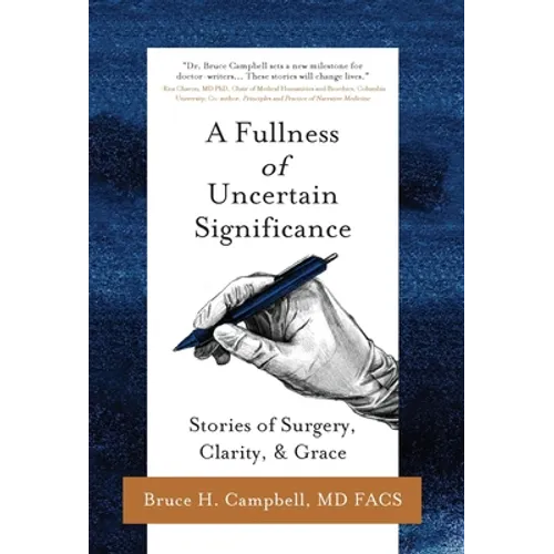 A Fullness of Uncertain Significance: Stories of Surgery, Clarity, & Grace - Hardcover