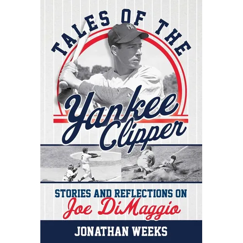 Tales of the Yankee Clipper: Stories and Reflections on Joe DiMaggio - Paperback