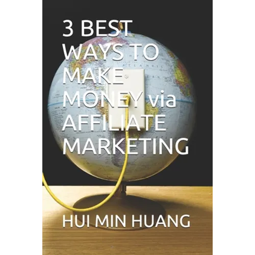 3 BEST WAYS TO MAKE MONEY via AFFILIATE MARKETING - Paperback