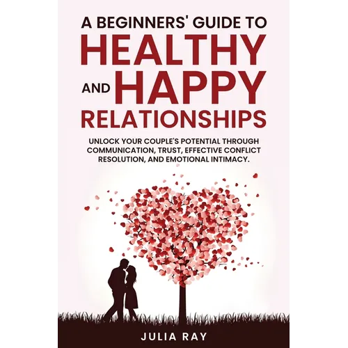 A Beginner's Guide to Healthy and Happy Relationships - Paperback