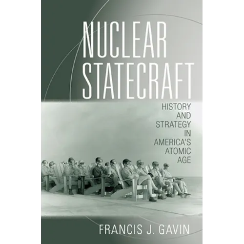 Nuclear Statecraft: History and Strategy in America's Atomic Age - Paperback
