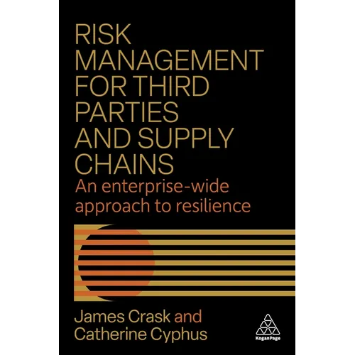 Risk Management for Third Parties and Supply Chains: An Enterprise-Wide Approach to Resilience - Hardcover