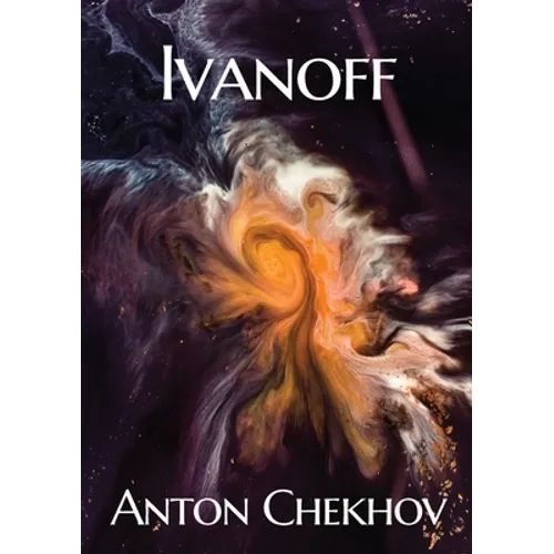 Ivanoff: A four-act drama by the Russian playwright Anton Pavlovich Chekhov - Paperback