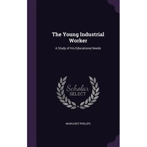 The Young Industrial Worker: A Study of His Educational Needs - Hardcover