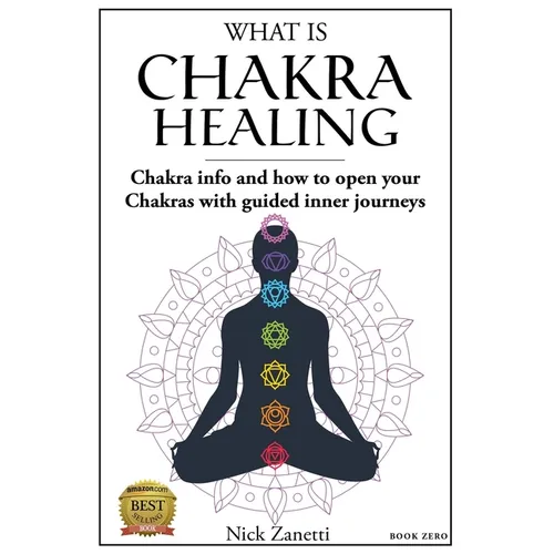 What is Chakra healing: Chakra info and how to open your Chakras with guided inner journeys (Book Zero) - Paperback