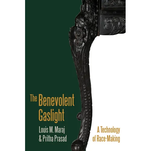 The Benevolent Gaslight: A Technology of Race-Making - Hardcover