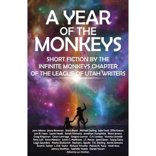 A Year of the Monkeys: Short Fiction by the Infinite Monkeys Chapter of the League of Utah Writers - Paperback