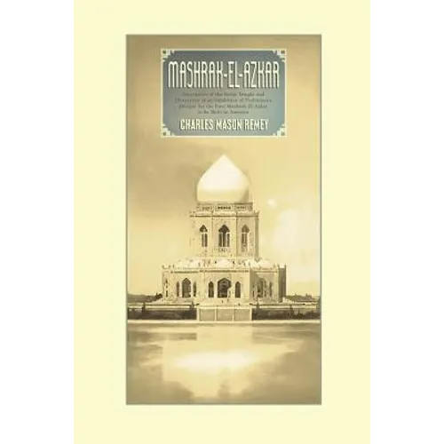 Mashrak-el-Azkar: Descriptive of the Bahai Temple and Illustrative of an Exhibition of Preliminary Designs for the First Mashrak-el-Azka
