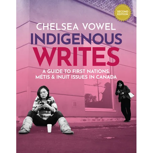 Indigenous Writes: A Guide to First Nations, Métis & Inuit Issues in Canada - Paperback
