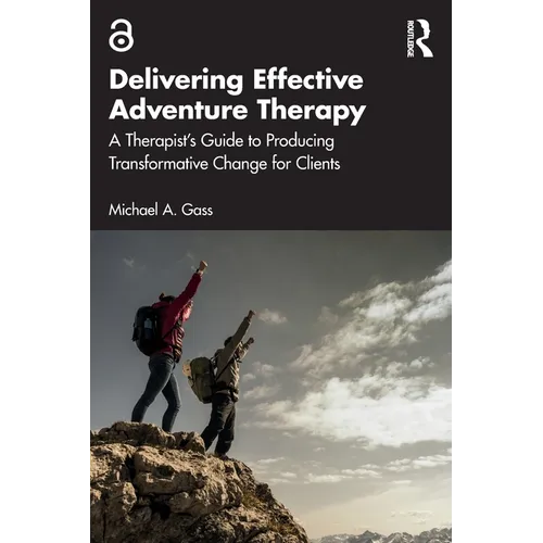 Delivering Effective Adventure Therapy: A Therapist's Guide to Producing Transformative Change for Clients - Paperback
