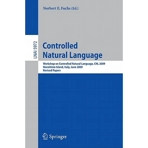 Controlled Natural Language: Workshop on Controlled Natural Language, Cnl 2009, Marettimo Island, Italy, June 8-10, 2009, Revised Papers - Paperback
