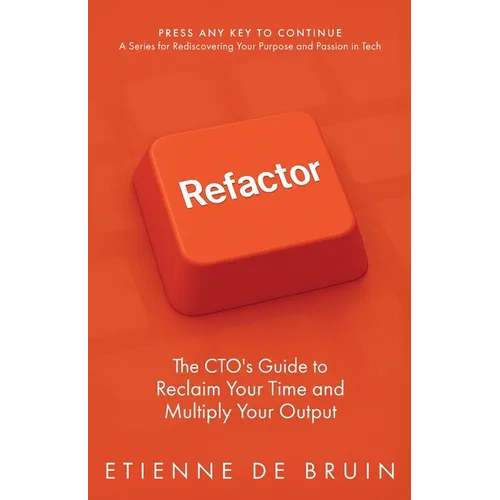 Refactor: The CTO's Guide to Reclaim Your Time and Multiply Your Output - Paperback