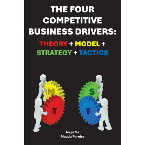 The Four Competitive Business Drivers: Theory + Model + Strategy + Tactics - Paperback