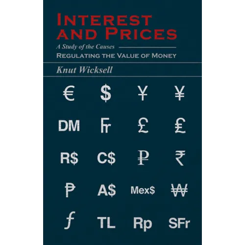 Interest and Prices: A Study of the Causes Regulating the Value of Money - Hardcover