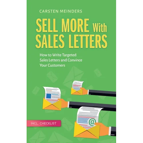 Sell More With Sales Letters: How to Write Targeted Sales Letters and Convince Your Customers - Incl. Checklist - Paperback