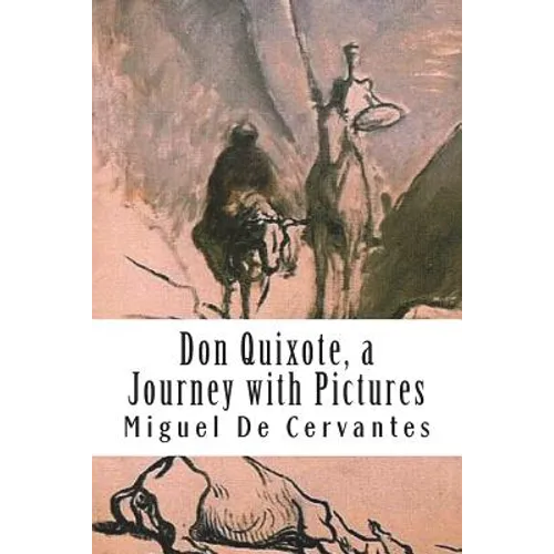 Don Quixote, a Journey with Pictures: The Ingenious Nobleman Sir Quixote of La Mancha: El Ingenioso Hidalgo Don Quijote de la Mancha. - Paperback
